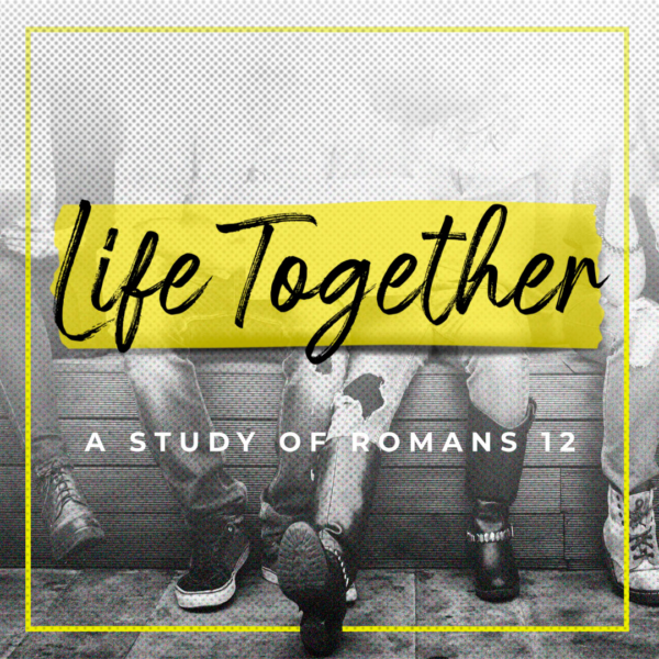 LIFE TOGETHER | TRANSFORMED BY CHRIST